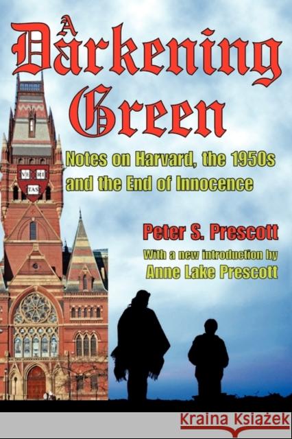 A Darkening Green: Notes on Harvard, the 1950s, and the End of Innocence Prescott, Peter 9781412810098