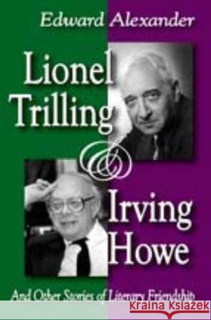 Lionel Trilling & Irving Howe: And Other Stories of Literary Friendship Alexander, Edward 9781412810142