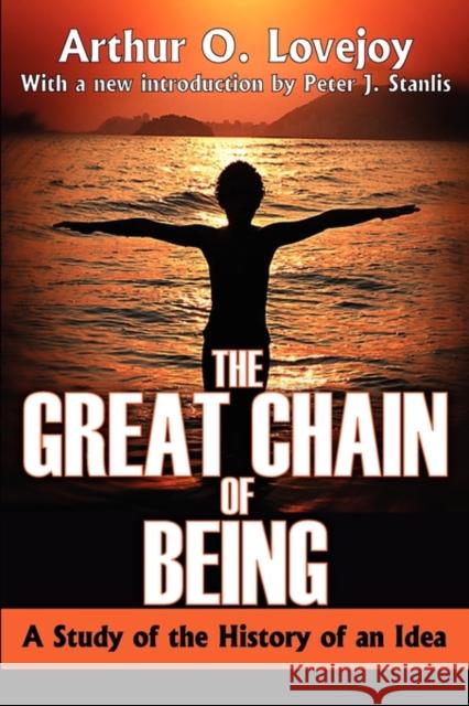 The Great Chain of Being: A Study of the History of an Idea Lovejoy, Arthur 9781412810265 Transaction Publishers