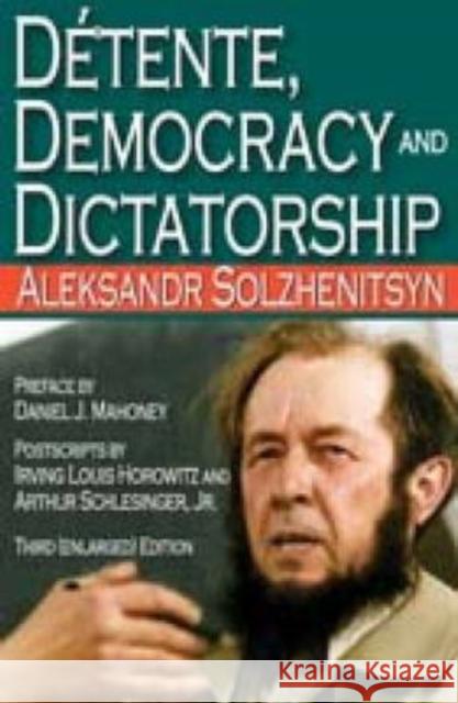 Detente, Democracy and Dictatorship Aleksandr Solzhenitsyn Daniel Mahoney 9781412810302 Transaction Publishers