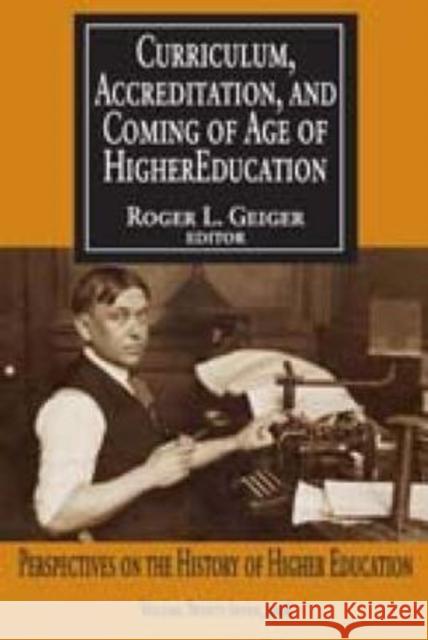Curriculum, Accreditation and Coming of Age of Higher Education: Perspectives on the History of Higher Education Geiger, Roger L. 9781412810319