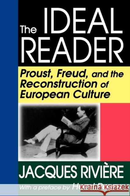The Ideal Reader: Proust, Freud, and the Reconstruction of European Culture Riviere, Jacques 9781412810333 Transaction Publishers