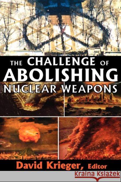 The Challenge of Abolishing Nuclear Weapons David Krieger 9781412810364 Transaction Publishers