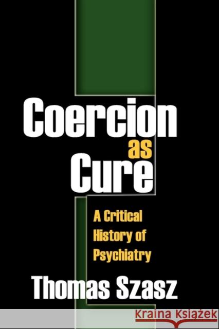 Coercion as Cure: A Critical History of Psychiatry Villafana, Frank 9781412810500