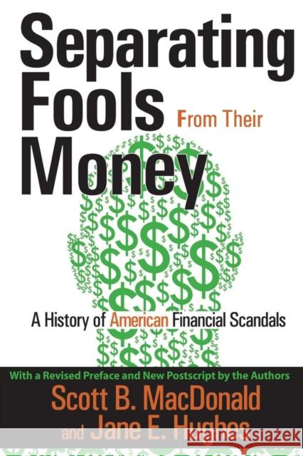 Separating Fools from Their Money: A History of American Financial Scandals MacDonald, Scott B. 9781412810548 Transaction Publishers