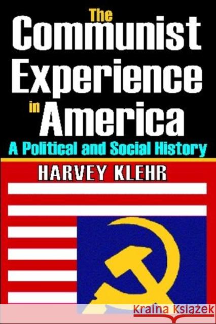 The Communist Experience in America: A Political and Social History Klehr, Harvey 9781412810562 Transaction Publishers