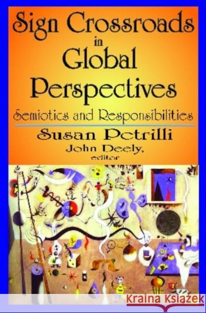 Sign Crossroads in Global Perspective: Semiotics and Responsibilities Petrilli, Susan 9781412810678 Transaction Publishers