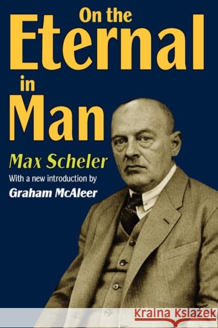 On the Eternal in Man Max Scheler Graham McAleer 9781412810722 Transaction Publishers