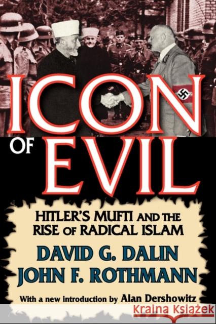 Icon of Evil: Hitler's Mufti and the Rise of Radical Islam Dalin, David 9781412810777 Transaction Publishers