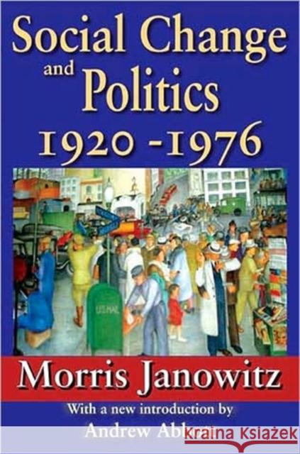 Social Change and Politics 1920-1976: 1920-1976 Janowitz, Morris 9781412810920 Transaction Publishers