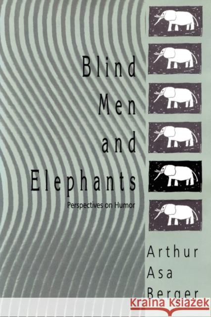 Blind Men and Elephants: Perspectives on Humor Berger, Arthur Asa 9781412811057 Transaction Publishers