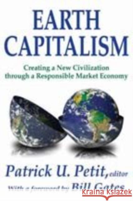 Earth Capitalism: Creating a New Civilization Through a Responsible Market Economy Petit, Patrick 9781412811064 Transaction Publishers