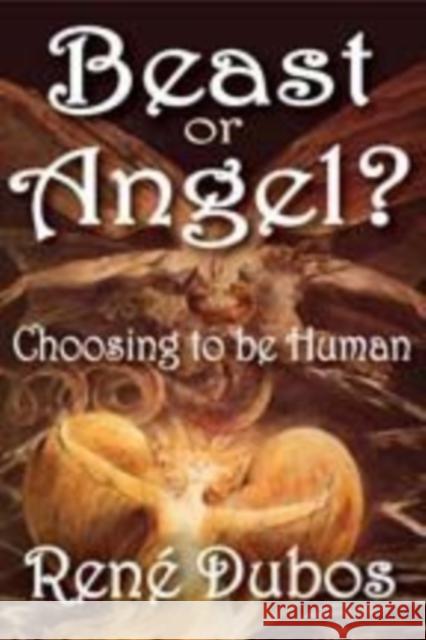 Beast or Angel?: Choosing to Be Human Dubos, Rene 9781412811248