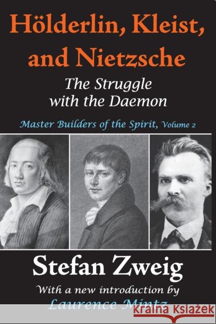 Holderlin, Kleist, and Nietzsche : The Struggle with the Daemon Stefan Zweig 9781412811354 Transaction Publishers