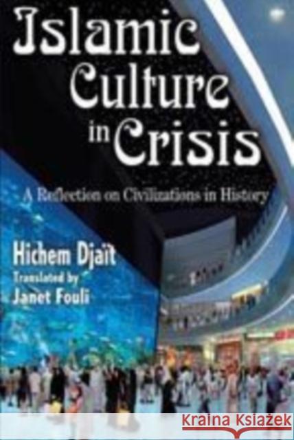 Islamic Culture in Crisis: A Reflection on Civilizations in History Djait, Hichem 9781412811408