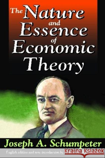 The Nature and Essence of Economic Theory Joseph Alois Schumpeter Bruce McDaniel 9781412811507 Transaction Publishers