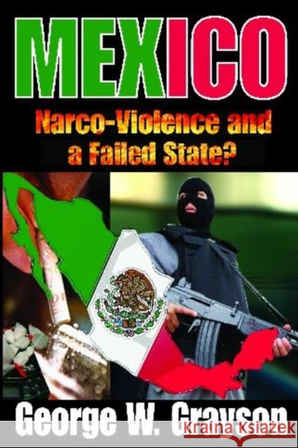Mexico: Narco-Violence and a Failed State? Grayson, George W. 9781412811514 Transaction Publishers