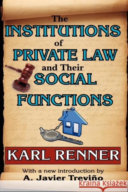 The Institutions of Private Law and Their Social Functions Karl Renner A. Javier Treviao 9781412811538 Transaction Publishers