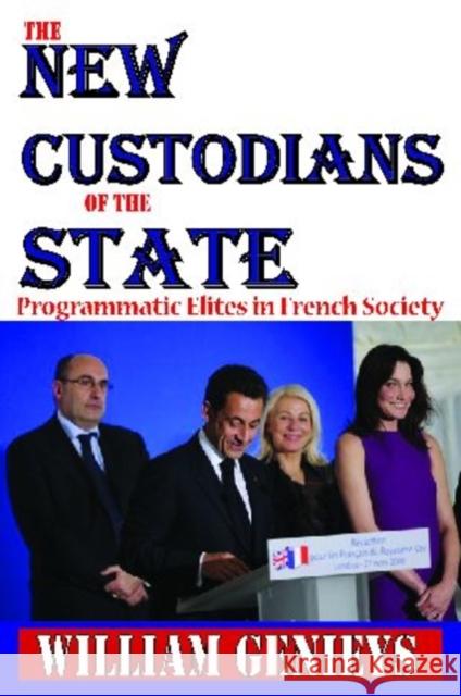 The New Custodians of the State: Programmatic Elites in French Society Genieys, William 9781412811569 Transaction Publishers