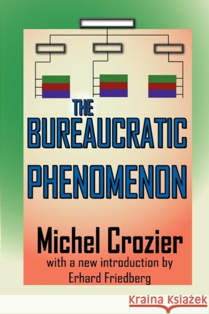 The Bureaucratic Phenomenon Michel Crozier Erhard Friedberg 9781412811583 Transaction Publishers