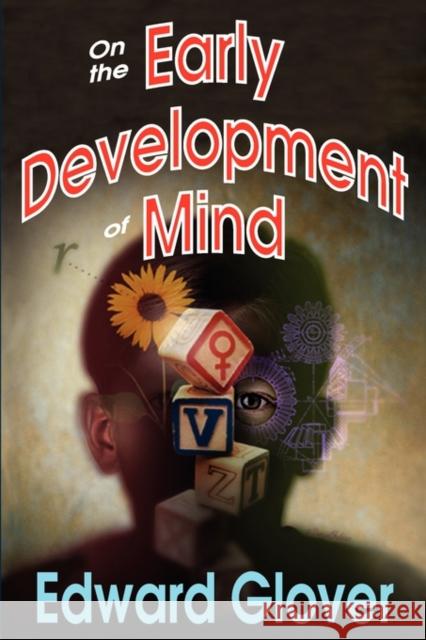 On the Early Development of Mind Edward Glover 9781412811675