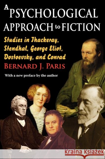 A Psychological Approach to Fiction: Studies in Thackeray, Stendhal, George Eliot, Dostoevsky, and Conrad Paris, Bernard J. 9781412813174 Transaction Publishers