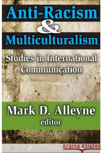 Anti-Racism and Multiculturalism: Studies in International Communication Alleyne, Mark 9781412813228