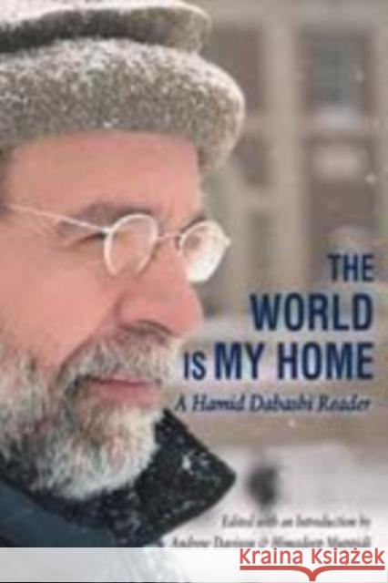 The World Is My Home: A Hamid Dabashi Reader Davison, Andrew 9781412813440