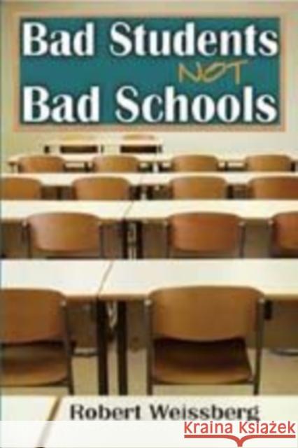 Bad Students, Not Bad Schools Robert Weissberg 9781412813457 Transaction Publishers