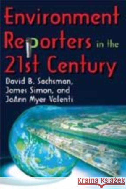 Environment Reporters in the 21st Century Joann Valenti James Simon 9781412814157 Transaction Publishers