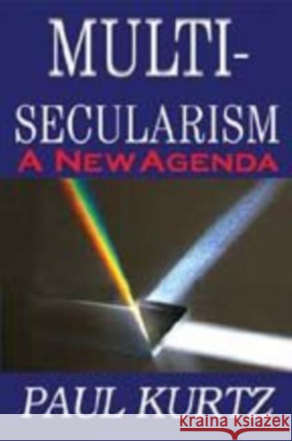 Multi-Secularism: A New Agenda Kurtz, Paul 9781412814195 Transaction Publishers