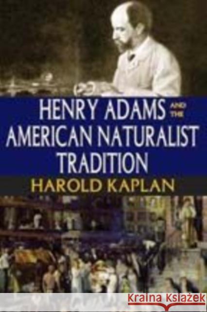 Henry Adams and the American Naturalist Tradition Harold Kaplan 9781412814232 Transaction Publishers