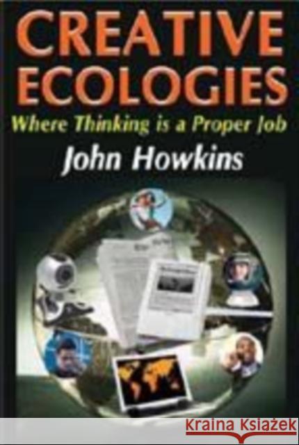 Creative Ecologies: Where Thinking Is a Proper Job John Howkins 9781412814287 Transaction Publishers