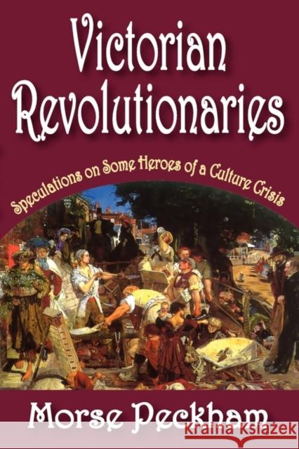 Victorian Revolutionaries: Speculations on Some Heroes of a Culture Crisis Berger, Arthur Asa 9781412814485