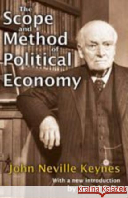 The Scope and Method of Political Economy John Neville Keynes 9781412814645