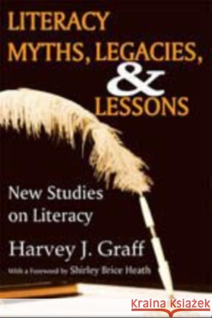 Literacy Myths, Legacies, & Lessons: New Studies on Literacy Graff, Harvey J. 9781412814751