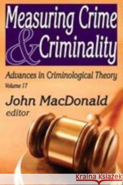 Measuring Crime and Criminality: Advances in Criminological Theory MacDonald, John 9781412814812 Transaction Publishers