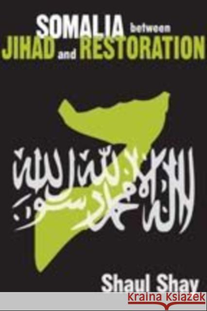 Somalia Between Jihad and Restoration Shaul Shay 9781412814973