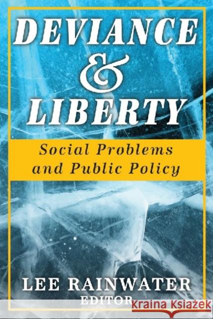 Deviance & Liberty: Social Problems and Public Policy Rainwater, Lee 9781412815031