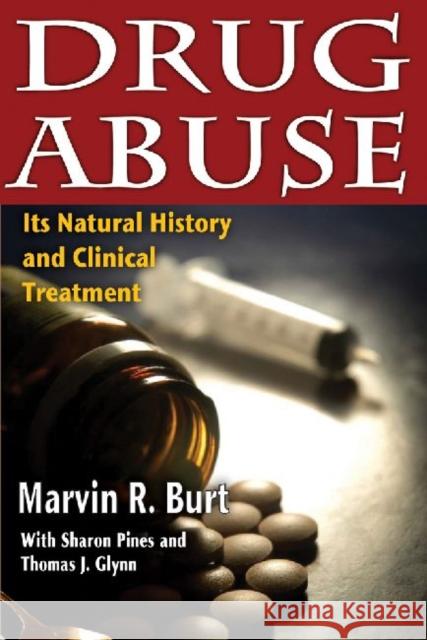 Drug Abuse: Its Natural History and Clinical Treatment Marvin R. Burt 9781412818261 Transaction Publishers