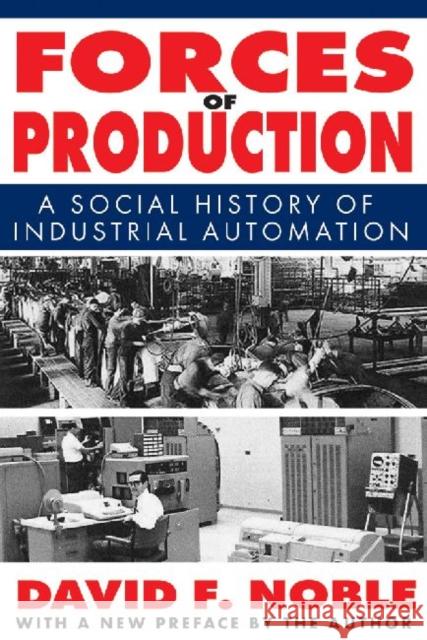 Forces of Production: A Social History of Industrial Automation Noble, David 9781412818285