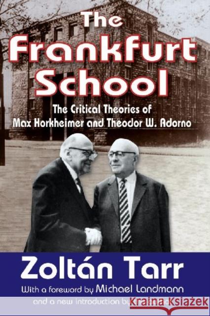 The Frankfurt School: The Critical Theories of Max Horkheimer and Theodor W. Adorno Tarr, Zoltan 9781412818346