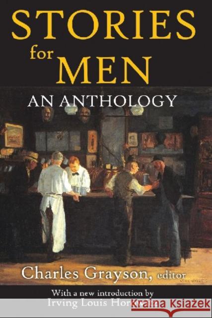 Stories for Men: An Anthology Charles Grayson Irving Horowitz 9781412818391 Transaction Publishers