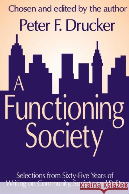 A Functioning Society: Community, Society, and Polity in the Twentieth Century Drucker, Peter F. 9781412818452 Not Avail