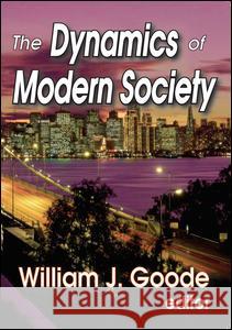 The Dynamics of Modern Society William Josiah Goode 9781412818513 Aldine