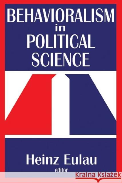 Behavioralism in Political Science Heinz Eulau 9781412818520