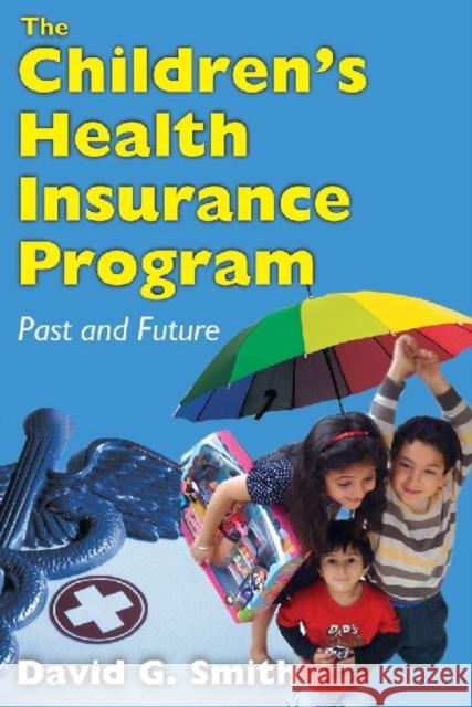 The Children's Health Insurance Program: Past and Future Smith, David G. 9781412818698 Transaction Publishers