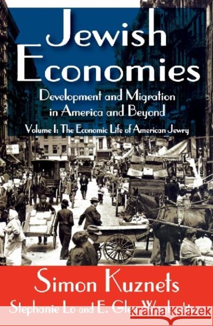 Jewish Economies (Volume 1) : Development and Migration in America and Beyond: The Economic Life of American Jewry Simon Kuznets 9781412842112