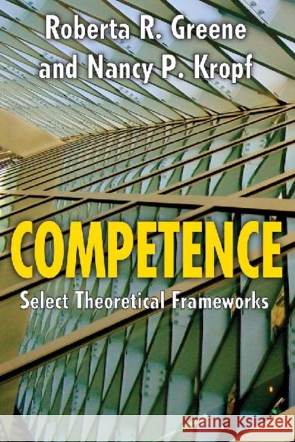 Competence: Select Theoretical Frameworks Greene, Roberta R. 9781412842129