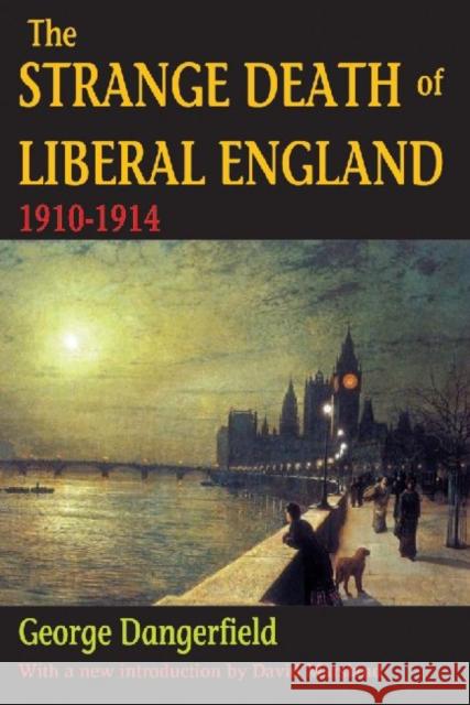 The Strange Death of Liberal England: 1910-1914 Dangerfield, George 9781412842150 Taylor & Francis Inc